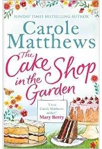 Carole Matthews - The Cake Shop in the Garden