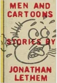 Jonathan Lethem - Men and Cartoons: Stories