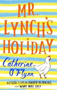 Catherine O'Flynn - Mr Lynch’s Holiday