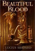 Lucius Shepard - Beautiful Blood
