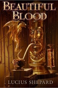 Lucius Shepard - Beautiful Blood