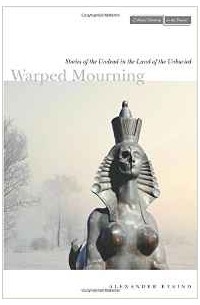 Alexander Etkind - Warped Mourning: Stories of the Undead in the Land of the Unburied (Cultural Memory in the Present)
