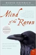 Bernd Heinrich - Mind of the Raven: Investigations and Adventures with Wolf-Birds