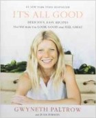  - It's All Good: Delicious, Easy Recipes that Will Make You Look Good and Feel Great