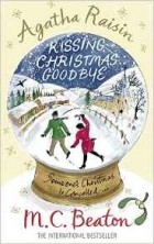 M.C. Beaton - Agatha Raisin and Kissing Christmas Goodbye