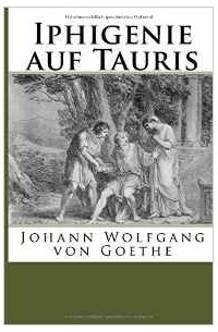 Johann Wolfgang Goethe - Ифигения в Тавриде