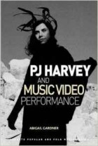  - PJ Harvey and Music Video Performance (Ashgate Popular and Folk Music Series)