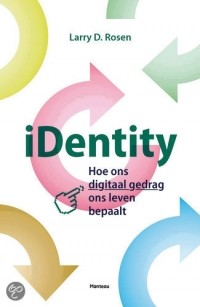 Larry D. Rosen - iDentity: Hoe ons digitaal gedrag ons leven bepaalt