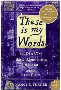 Нэнси Е. Тернер - These Is My Words: The Diary of Sarah Agnes Prine, 1881-1901: Arizona Territories