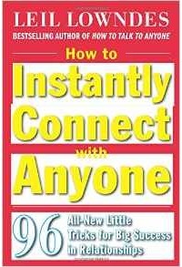 Leil Lowndes - How to Instantly Connect with Anyone: 96 All-New Little Tricks for Big Success in Relationships