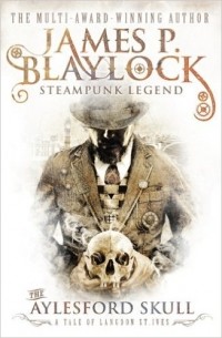 James P. Blaylock - The Aylesford Skull