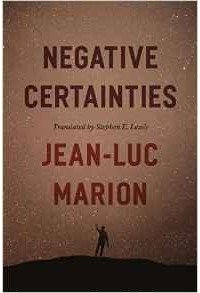 Jean-Luc Marion - Negative Certainties (Religion and Postmodernism)