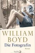 William Boyd - Die Fotografin: Die vielen Leben der Amory Clay
