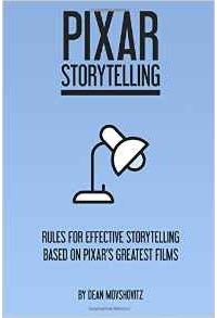 Дин Мовшовиц - Pixar Storytelling: Rules for Effective Storytelling Based on Pixar's Greatest Films