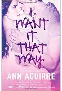 Ann Aguirre - I Want It That Way