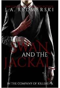 J. A. Redmerski - The Swan and the Jackal: Volume 3 (In the Company of Killers)