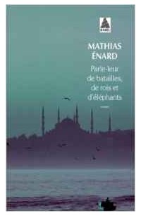 Mathias Enard - Parle-leur de batailles, de rois et d'éléphants