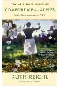 Ruth Reichl - Comfort Me with Apples: More Adventures at the Table (Random House Reader's Circle)