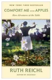 Ruth Reichl - Comfort Me with Apples: More Adventures at the Table (Random House Reader's Circle)