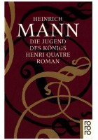 Heinrich Mann - Die Jugend des Königs Henri Quatre