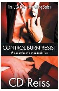 C.D. Reiss - Control Burn Resist - Books 4-6: Submission Series Book Two