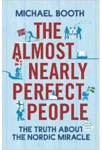 Майкл Бут - The Almost Nearly Perfect People: Behind the Myth of the Scandinavian Utopia