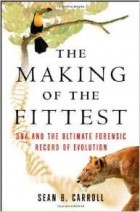 Sean B. Carroll - The Making of the Fittest: DNA and the Ultimate Forensic Record of Evolution