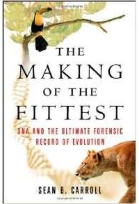 Sean B. Carroll - The Making of the Fittest: DNA and the Ultimate Forensic Record of Evolution