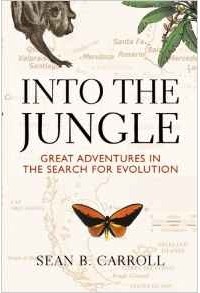 Sean B. Carroll - Into the Jungle: Great Adventures in the Search for Evolution