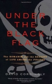 Дэвид Кордингли - Under the Black Flag: The Romance and the Reality of Life Among the Pirates