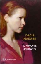 Dacia Maraini - L&#039;amore rubato