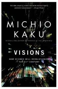 Michio Kaku - Visions: How Science Will Revolutionize the 21st Century