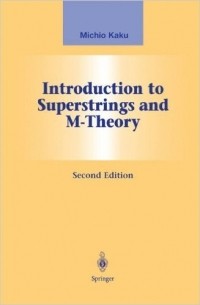Michio Kaku - Introduction to Superstrings and M-Theory (Graduate Texts in Contemporary Physics)