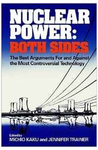  - Nuclear Power: Both Sides: The Best Arguments For and Against the Most Controversial Technology [Paperback]