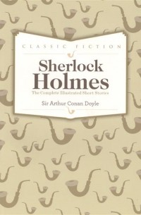 Arthur Conan Doyle - Sherlock Holmes Complete Short Stories