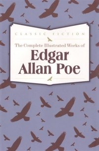 Edgar Allan Poe - The Complete Illustrated Works of Edgar Allan Poe