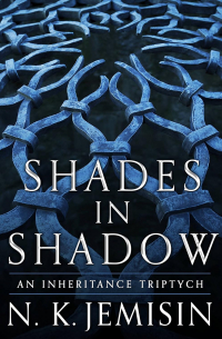N.K. Jemisin - Shades in Shadow: An Inheritance Triptych