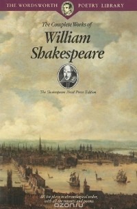 William Shakespeare - The Complete Works of William Shakespeare (The Wordsworth Poetry Library)