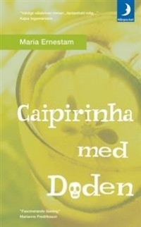 Maria Ernestam - Caipirinha med döden