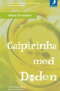Maria Ernestam - Caipirinha med döden