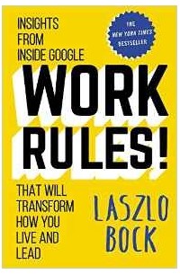 Ласло Бок - Work Rules!: Insights from Inside Google That Will Transform How You Live and Lead