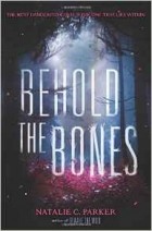 Натали С. Паркер - Behold the Bones (Beware the Wild)