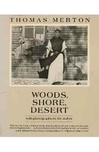 Томас Мертон - Woods, shore, desert: A notebook, May 1968