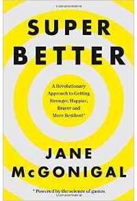 Джейн Макгонигал - SuperBetter: How a gameful life can make you stronger, happier, braver and more resilient