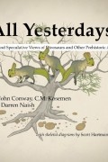  - All Yesterdays: Unique and Speculative Views of Dinosaurs and Other Prehistoric Animals