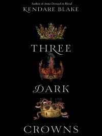 Kendare Blake - Three Dark Crowns