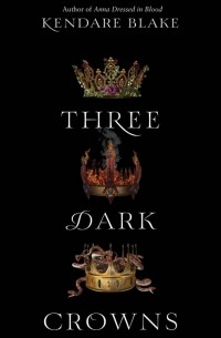 Kendare Blake - Three Dark Crowns