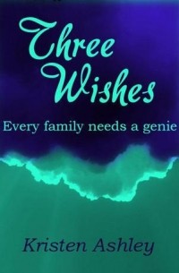 Kristen Ashley - Three Wishes