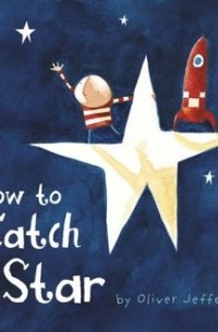 Oliver Jeffers - How to Catch a Star