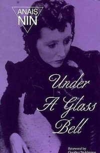 Anais Nin - Under A Glass Bell